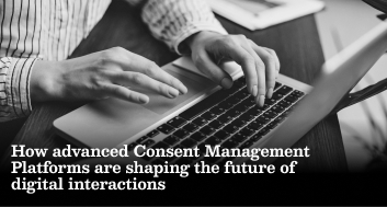 How advanced Consent Management Platforms are shaping the future of digital interactions 